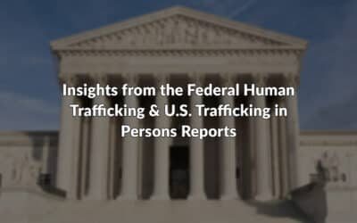 Insights from the Federal Human Trafficking & U.S. Trafficking in Persons Reports